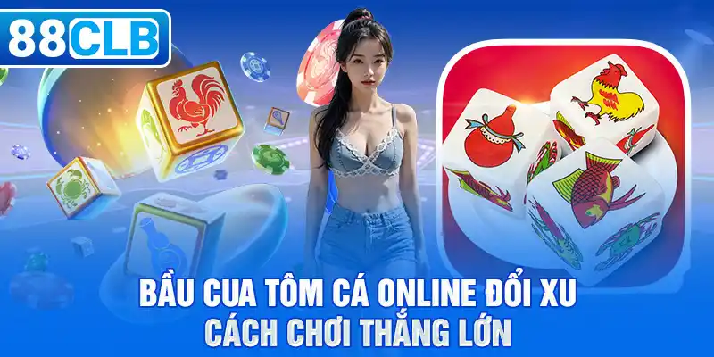 Bầu Cua Tôm Cá Online Đổi Xu- Cách Chơi Thắng Lớn