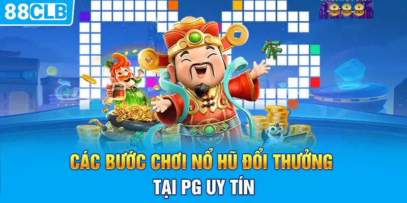 Các bước chơi nổ hũ đổi thưởng tại PG uy tín