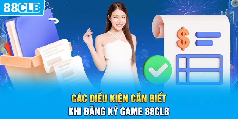 Các điều kiện cần biết khi đăng ký game 88CLB