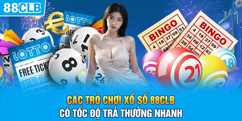 Các trò chơi xổ số 88clb có tốc độ trả thưởng nhanh