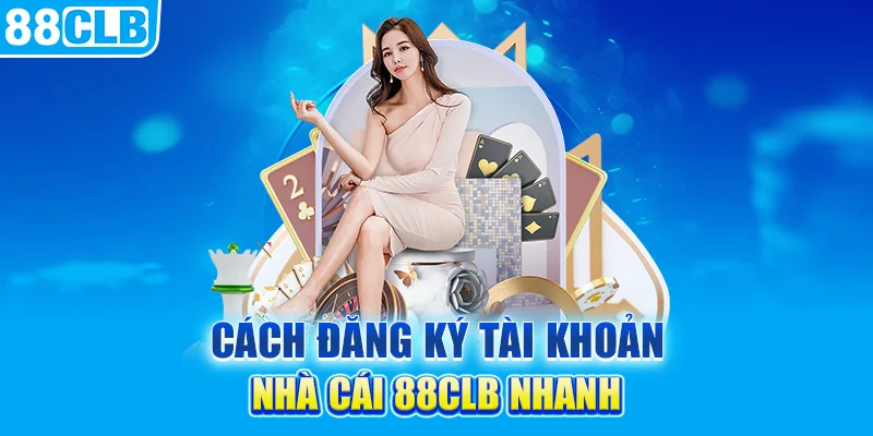 Cách đăng ký tài khoản nhà cái 88clb nhanh