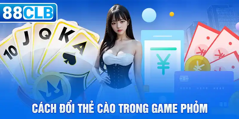 Cách đổi thẻ cào trong game phỏm