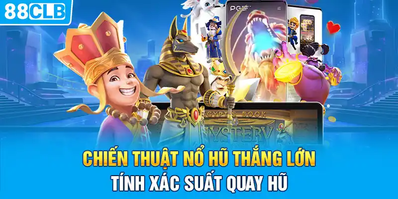 Chiến thuật nổ hũ thắng lớn - Tính xác suất quay hũ