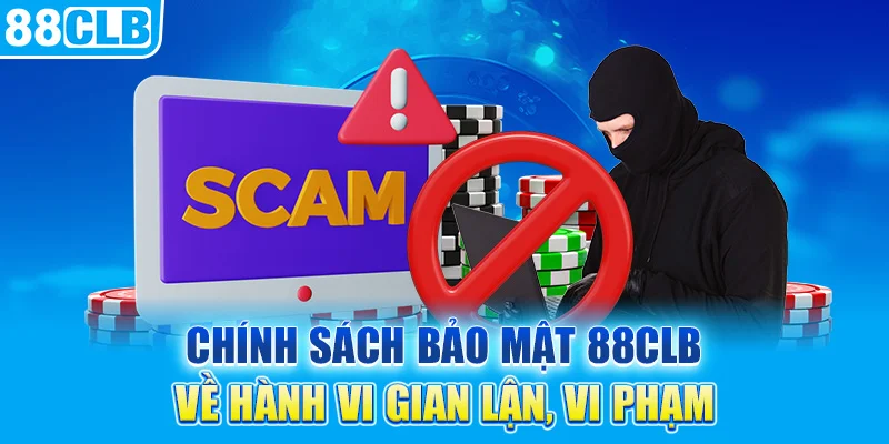 Chính sách 88CLB bảo vệ hành vi gian lận, vi phạm 