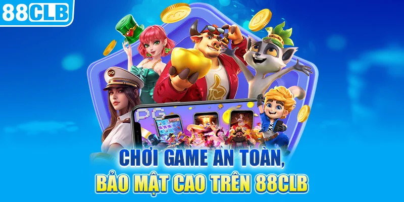 Chơi game an toàn, bảo mật cao trên nhà cái 88CLB