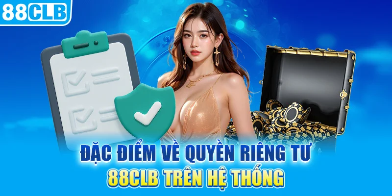 Đặc điểm về quyền riêng tư 88CLB trên hệ thống