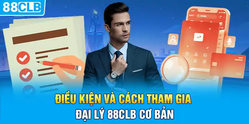 Điều kiện và cách tham gia đại lý 88CLB cơ bản