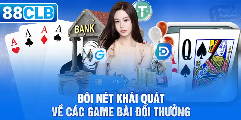 Đôi nét khái quát về các game bài đổi thưởng