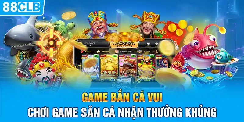 Game Bắn Cá Vui - Chơi Game Săn Cá Nhận Thưởng Khủng