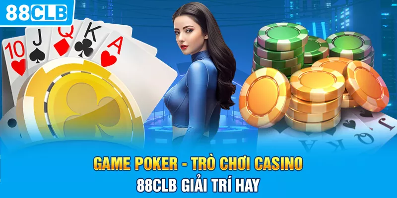 Game poker - Trò chơi Casino 88clb giải trí hay