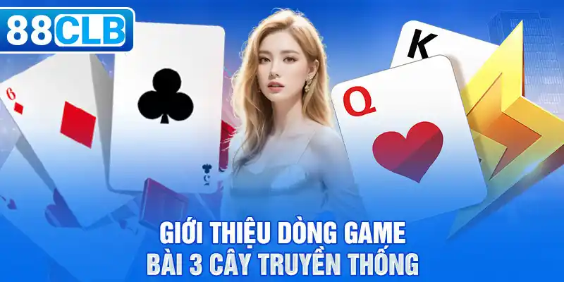 Giới thiệu dòng game bài 3 cây truyền thống