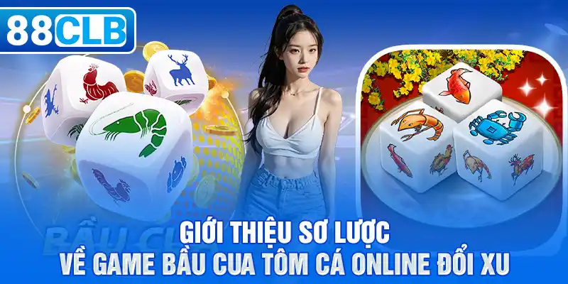 Giới thiệu sơ lược về game Bầu Cua Tôm Cá online đổi xu 