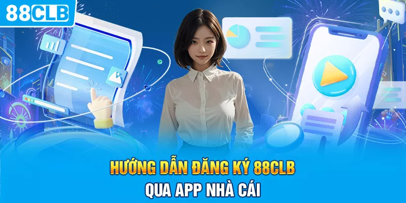 Hướng dẫn đăng ký 88CLB qua app nhà cái