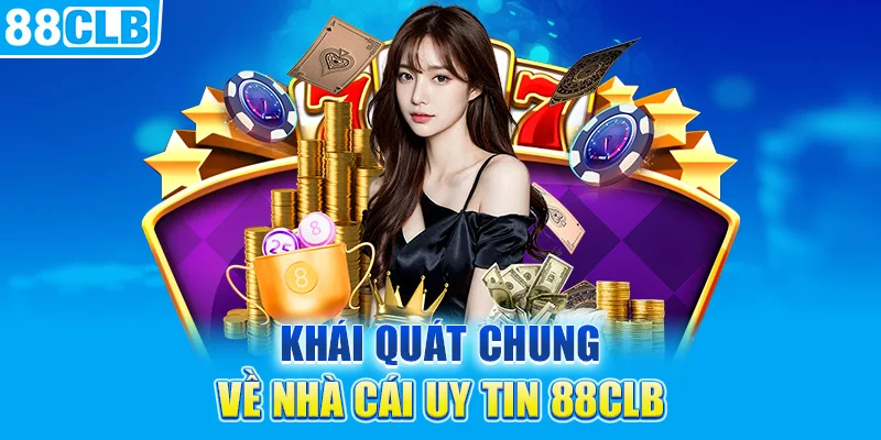 Khái quát chung về nhà cái uy tin nhà cái 88CLB