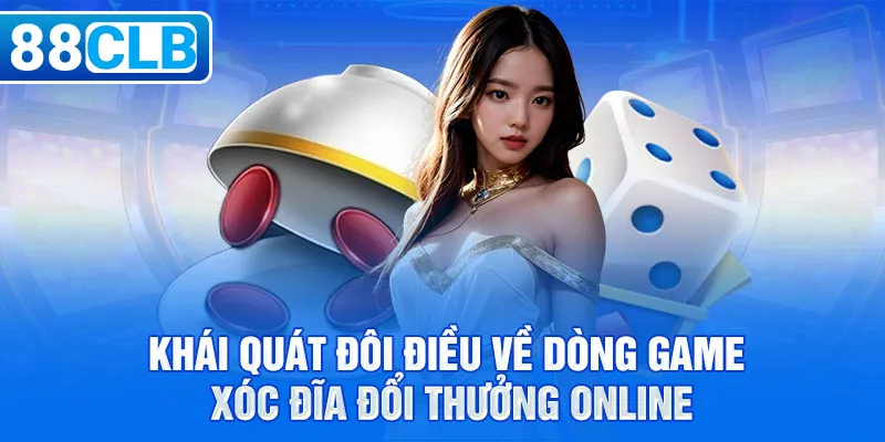 Khái quát đôi điều về dòng game xóc đĩa đổi thưởng online 