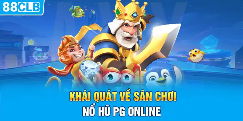 Khái quát về sân chơi nổ hũ PG online