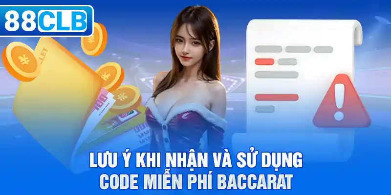 Lưu ý khi nhận và sử dụng code miễn phí Baccarat