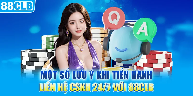 Một số lưu ý khi tiến hành liên hệ CSKH 88CLB