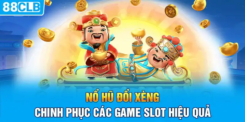 Nổ Hũ Đổi Xèng - Chinh Phục Các Game Slot Hiệu Quả