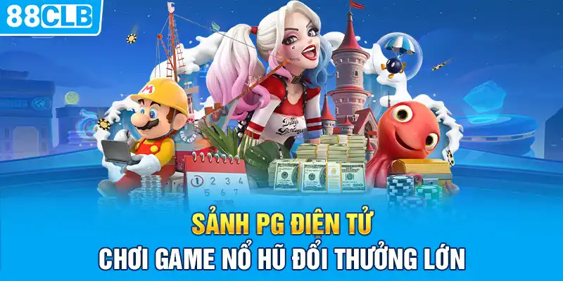 Sảnh PG Điện Tử - Chơi Game Nổ Hũ Đổi Thưởng Lớn