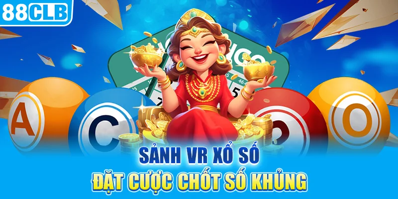 Sảnh VR Xổ Số - Đặt Cược Chốt Số Khủng