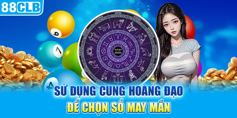 Sử dụng cung hoàng đạo để chọn số may mắn