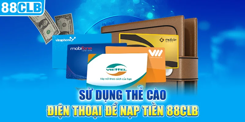 Sử dụng thẻ cào điện thoại để nạp tiền 88CLB