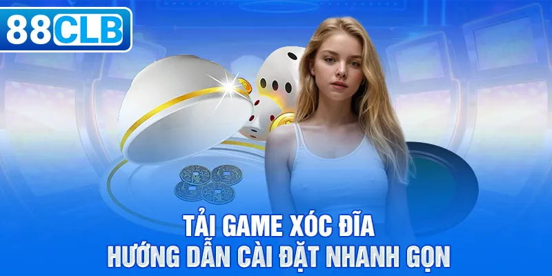 Tải Game Xóc Đĩa - Hướng Dẫn Cài Đặt Nhanh Gọn