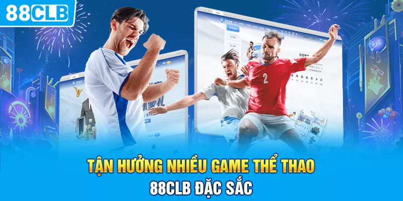 Tận hưởng nhiều game thể thao 88clb đặc sắc