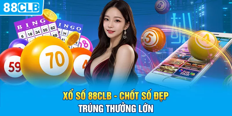 Xổ Số 88clb - Chốt Số Đẹp Trúng Thưởng Lớn